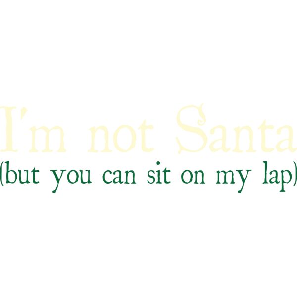 I m not Santa but you can sit on my lap Thumbnail