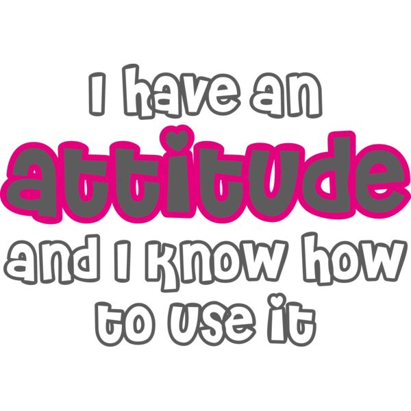 I have an attitude and I know how to use it Thumbnail